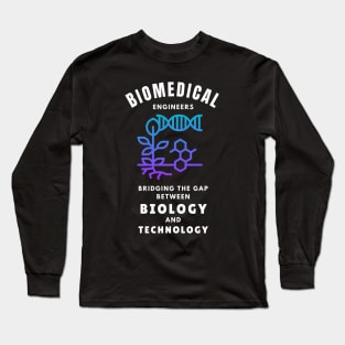 Biomedical Engineers: Bridging the gap between biology and technology BME Long Sleeve T-Shirt